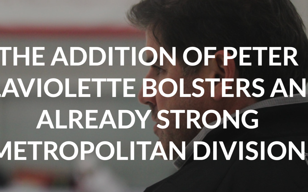 The Addition of Peter Laviolette Bolsters an Already Strong Metropolitan Division