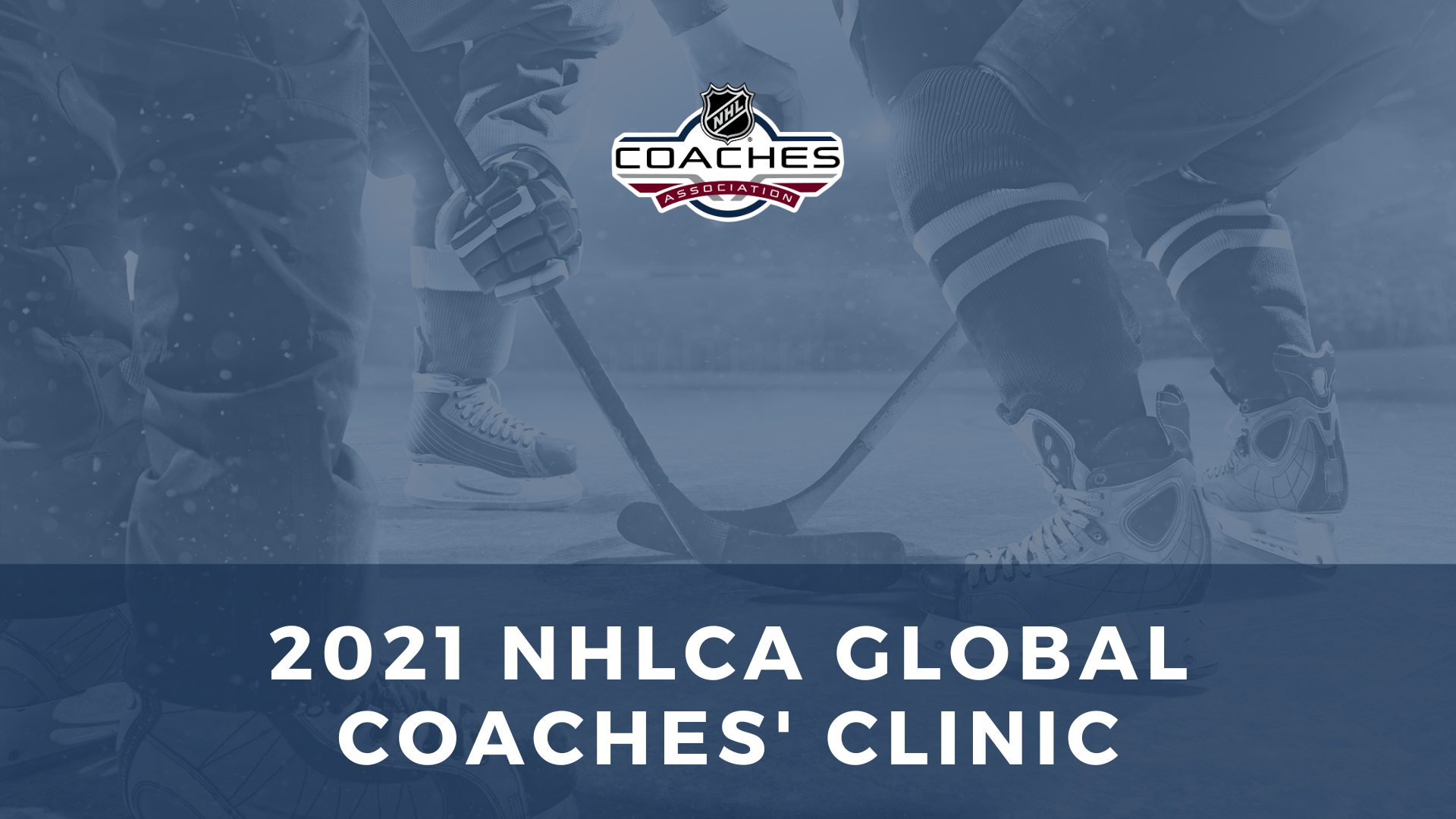 2021 NHLCA Global Coaches’ Clinic